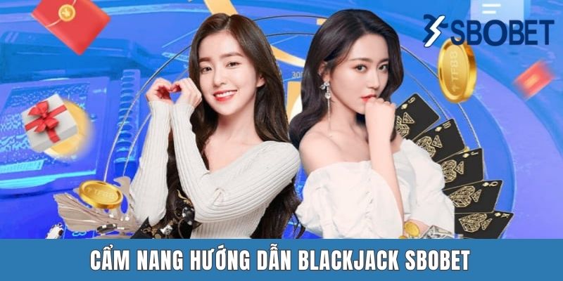 Cẩm nang hướng dẫn Blackjack SBOBET