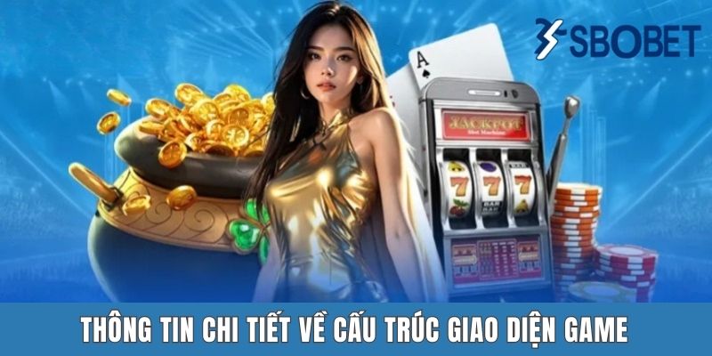 Thông tin chi tiết về cấu trúc giao diện game