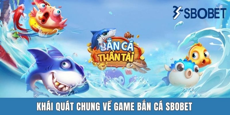 Khái quát chung về game bắn cá SBOBET