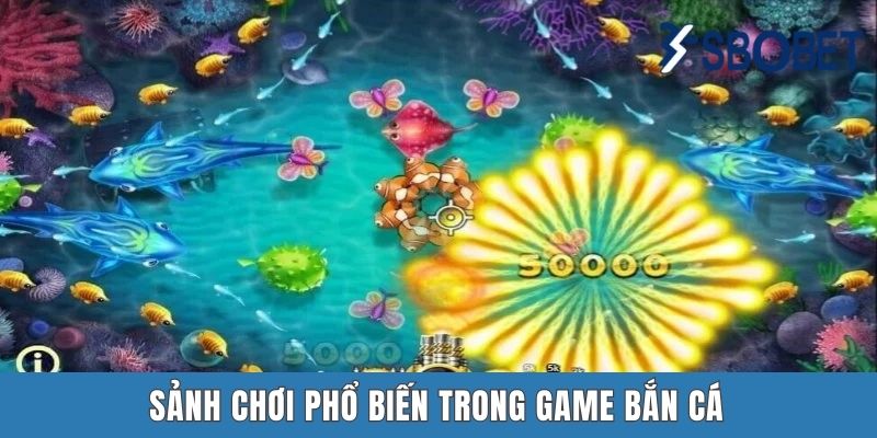 Sảnh chơi phổ biến trong game bắn cá