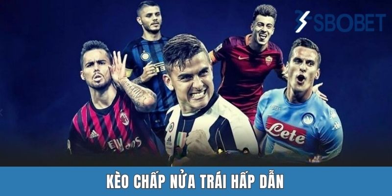 Kèo chấp nửa trái hấp dẫn