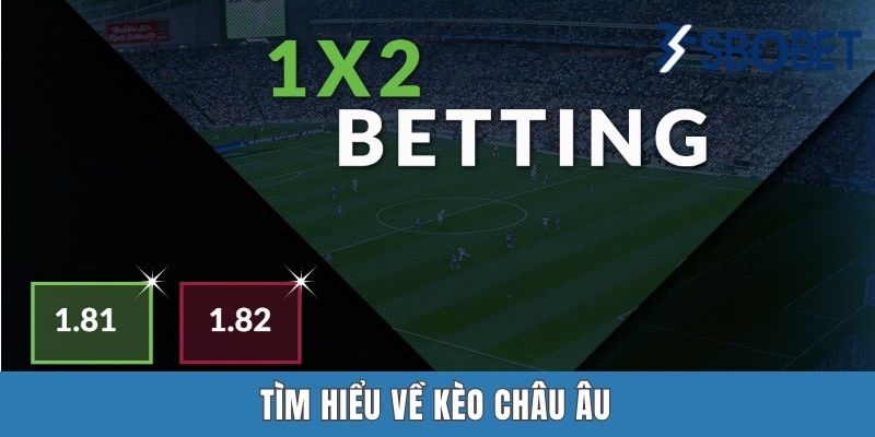 Tìm hiểu về kèo châu Âu