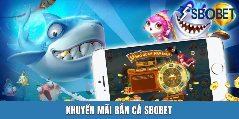 Khuyến Mãi Bắn Cá Sbobet | Cơ Hội Lĩnh 13 Tỷ Với Spadegaming
