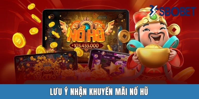 Lưu ý nhận khuyến mãi nổ hũ