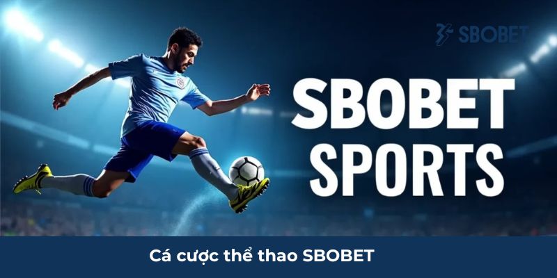 Cược thể thao đa dạng loại kèo chỉ có tại SBOBET